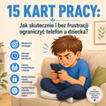 15 KART PRACY: Jak skutecznie i bez frustracji ograniczyć telefon u dziecka?