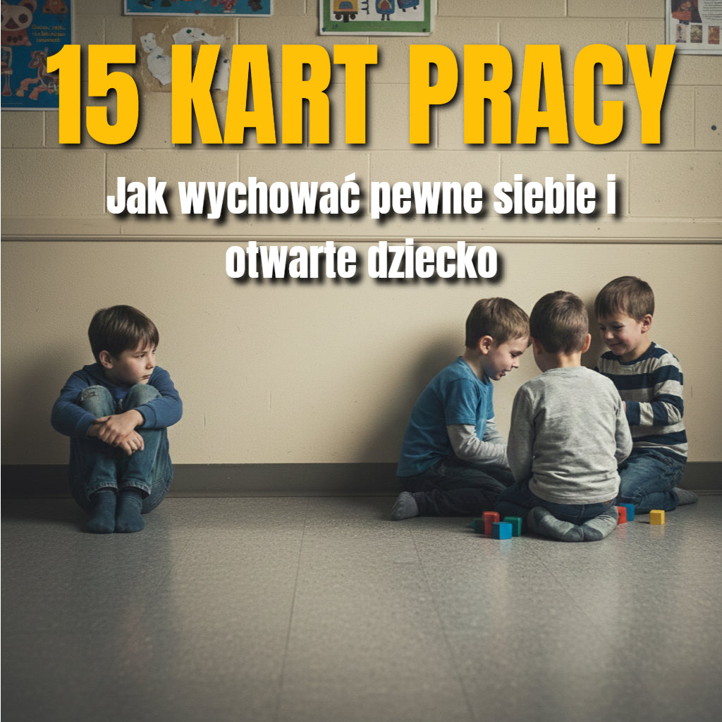 15 KART PRACY: Jak wychować pewne siebie i otwarte dziecko